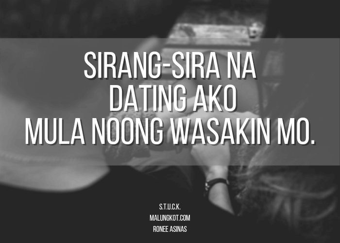 Sirang-sira na yung dating ako mula noong wasakin mo.