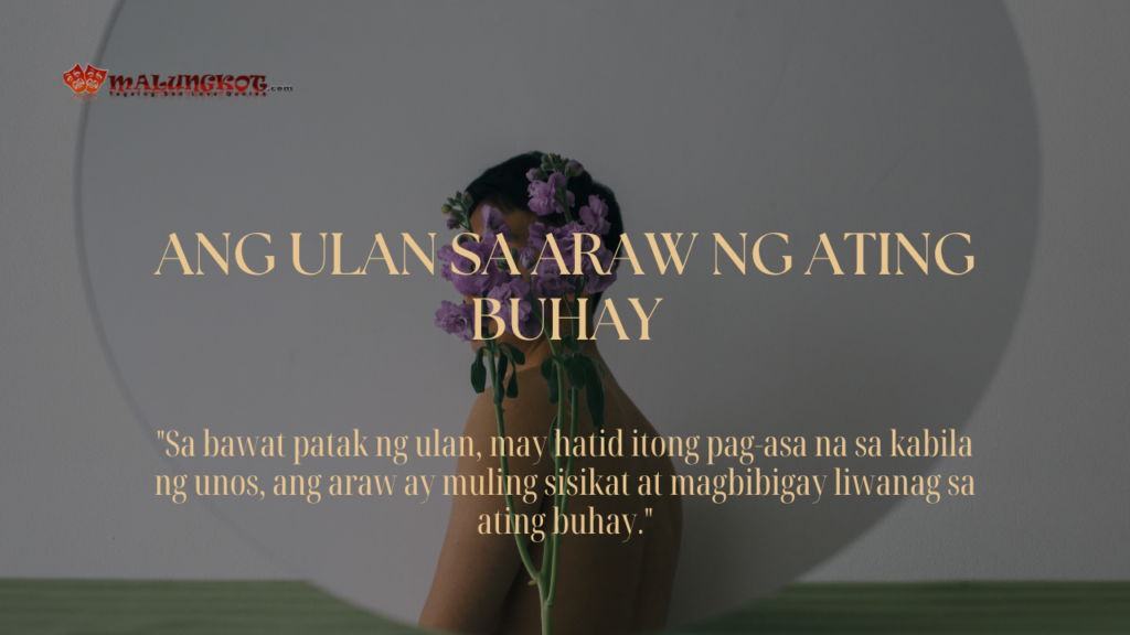 Isang babaeng nakatalikod na may hawak na bulaklak, na may nakasulat na "Sa bawat patak ng ulan, may hatid itong pag-asa na sa kabila ng unos, ang araw ay muling sisikat at magbibigay liwanag sa ating buhay."