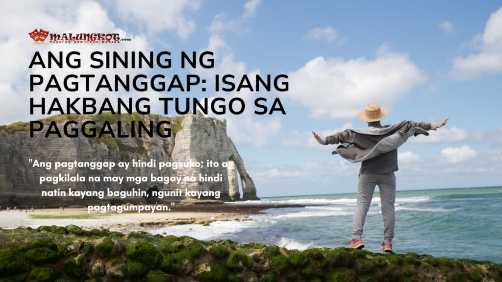 A person standing on a rocky shore, arms outstretched, facing the ocean with cliffs in the background. The image features text: "Ang Sining ng Pagtanggap: Isang Hakbang Tungo sa Paggaling." A quote is displayed: "Ang pagtanggap ay hindi pagsuko; ito ay pagkilala na may mga bagay na hindi natin kayang baguhin, ngunit kayang pagtagumpayan."