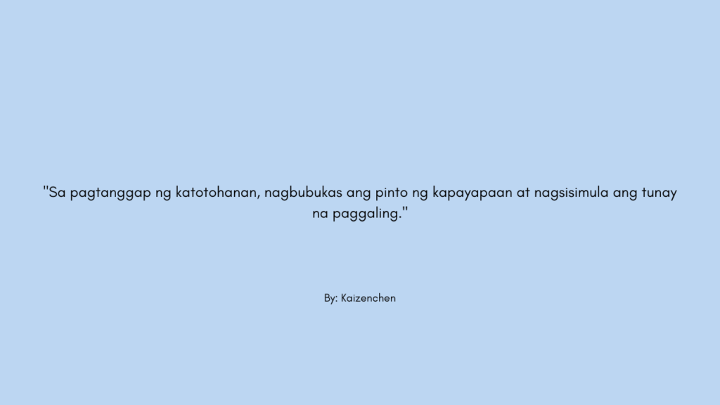 "Sa pagtanggap ng katotohanan, nagbubukas ang pinto ng kapayapaan at nagsisimula ang tunay na paggaling."