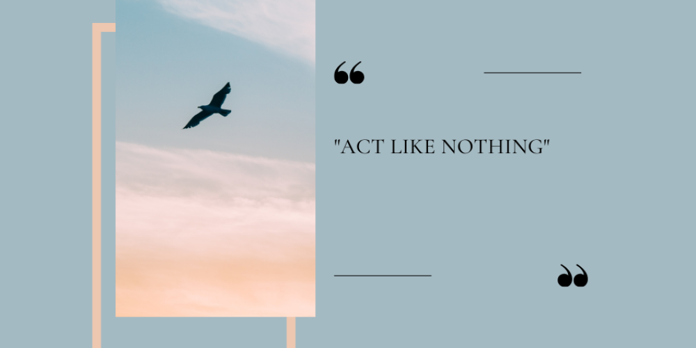 “Act like nothing”