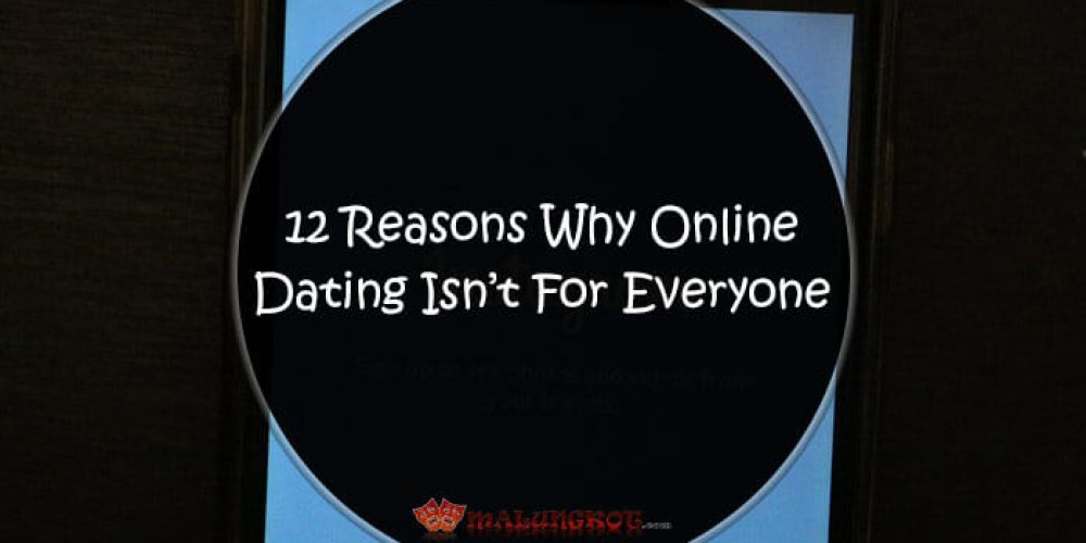12 Reasons Why Online Dating Isn’t For  Everyone