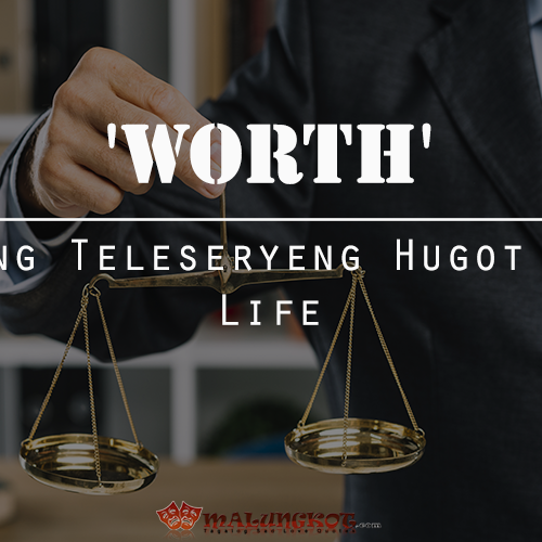 ‘Worth’ – Pang Teleseryeng Hugot Sa Life