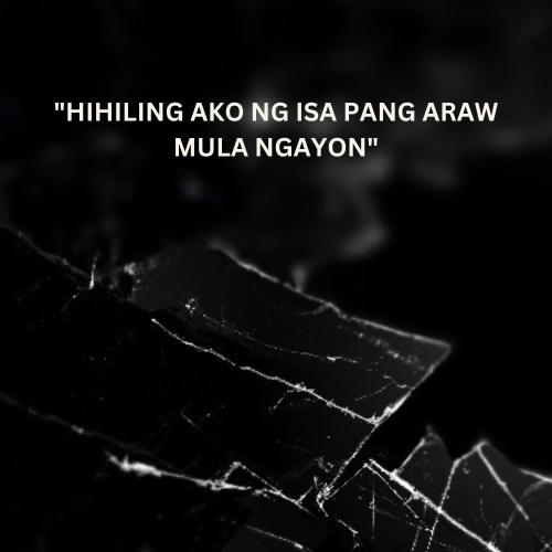 “HIHILING AKO NG ISA PANG ARAW MULA NGAYON”