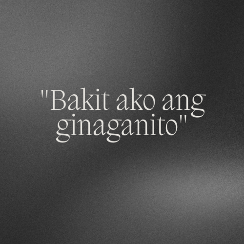 “Bakit ako ang ginaganito”