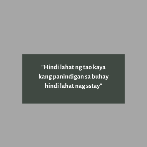 “Hindi lahat ng tao kaya kang panindigan sa buhay hindi lahat nag-iistay”