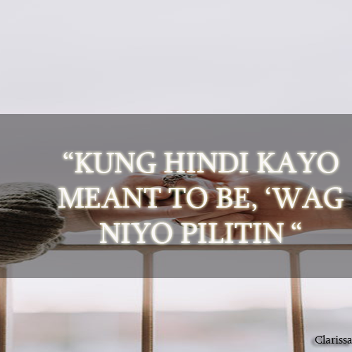 KUNG HINDI KAYO MEANT TO BE, ‘WAG NIYO PILITIN