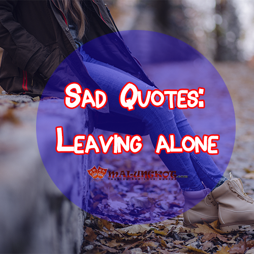 Tagalog Sad Quotes 2019: Leaving alone