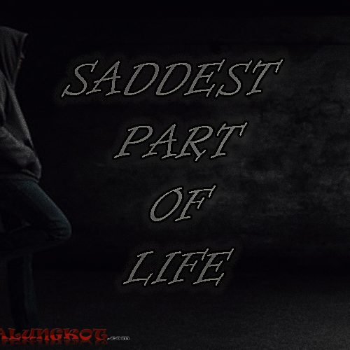 Saddest Part Of Life