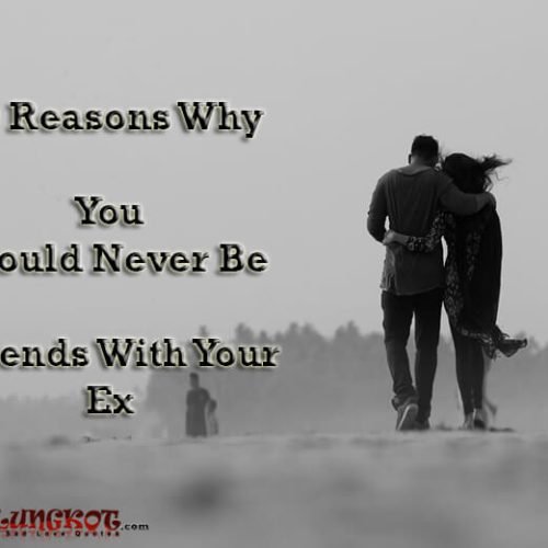 10 Reasons Why You Should Never Be Friends With Your Ex